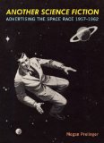 Portada de ANOTHER SCIENCE FICTION: ADVERTISING THE SPACE RACE 1957-1962