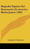 Portada de BIOGRAFIA POPULAR DEL BENEMERITO DE AMERICA BENITO JUAREZ (1906)