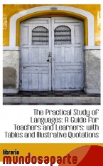 Portada de THE PRACTICAL STUDY OF LANGUAGES: A GUIDE FOR TEACHERS AND LEARNERS: WITH TABLES AND ILLUSTRATIVE QU
