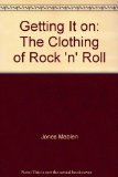 Portada de GETTING IT ON : THE CLOTHING OF ROCK 'N' ROLL / BY MABLEN JONES ; ELLEN COLON-LUGO, COSTUME CONSULTANT