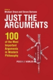 Portada de JUST THE ARGUMENTS: 100 OF THE MOST IMPORTANT ARGUMENTS IN WESTERN PHILOSOPHY