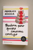 Portada de PERDONA PERO QUIERO CASARME CONTIGO / FEDERICO MOCCIA ; TRADUCCIÓN DE PATRICIA ORTS