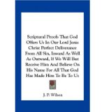 Portada de SCRIPTURAL PROOFS THAT GOD OFFERS US IN OUR LORD JESUS CHRIST PERFECT DELIVERANCE FROM ALL SIN, INWARD AS WELL AS OUTWARD, IF WE WILL BUT RECEIVE HIM AND BELIEVE ON HIS NAME FOR ALL THAT GOD HAS MADE HIM TO BE TO US (PAPERBACK) - COMMON