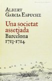 Portada de UNA SOCIETAT ASSETJADA: BARCELONA, 1713-1714 (BIBLIOTECA UNIVERSAL EMPURIES)