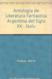 Portada de ANTOLOGIA DE LITERATURA FANTASTICA ARGENTINA DEL SIGLO XX - GOLU