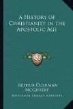 Portada de A HISTORY OF CHRISTIANITY IN THE APOSTOLIC AGE