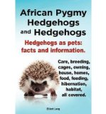 Portada de AFRICAN PYGMY HEDGEHOGS AND HEDGEHOGS. HEDGEHOGS AS PETS: FACTS AND INFORMATION. CARE, BREEDING, CAGES, OWNING, HOUSE, HOMES, FOOD, FEEDING, HIBERNATION, HABITAT ALL COVERED. (PAPERBACK) - COMMON