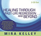 Portada de BY MIRA KELLEY - HEALING THROUGH PAST-LIFE REGRESSION AND BEYOND (UNABRIDGED) (9/29/12)