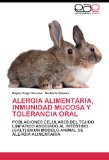 Portada de ALERGIA ALIMENTARIA, INMUNIDAD MUCOSA Y TOLERANCIA ORAL: POBLACIONES CELULARES DEL TEJIDO LINFATICO ASOCIADO AL INTESTINO (GALT) EN UN MODELO ANIMAL DE ALERGIA ALIMENTARIA