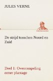 Portada de DE STRIJD TUSSCHEN NOORD EN ZUID DEEL 1: OVERROMPELING EENER PLANTAGE
