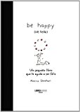 Portada de BE HAPPY: UN PEQUEÑO LIBRO QUE TE AYUDA A SER FELIZ