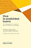 Portada de DIOS: LA POSIBILIDAD BUENA: UN COLOQUIO EN EL UMBRAL ENTRE FILOSOF&Iacute;A Y TEOLOG&Iacute;A (BIBLIOTECA HERDER)