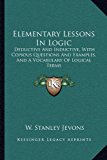 Portada de ELEMENTARY LESSONS IN LOGIC: DEDUCTIVE AND INDUCTIVE, WITH COPIOUS QUESTIONS AND EXAMPLES, AND A VOCABULARY OF LOGICAL TERMS BY W. STANLEY JEVONS (2010-09-10)