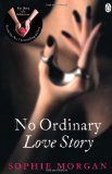 Portada de NO ORDINARY LOVE STORY: SEQUEL TO THE DIARY OF A SUBMISSIVE BY MORGAN, SOPHIE (2013) PAPERBACK