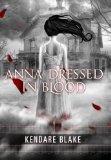 Portada de ANNA DRESSED IN BLOOD (ANNA, BOOK 1) BY BLAKE, KENDARE PUBLISHED BY TOR TEEN 1ST (FIRST) EDITION (2012) PAPERBACK