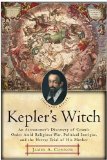 Portada de KEPLER'S WITCH: AN ASTRONOMER'S DISCOVERY OF COSMIC ORDER AMID RELIGIOUS WAR, POLITICAL INTRIGUE, AND THE HERESY TRIAL OF HIS MOTHER BY CONNOR, JAMES A. [2005]