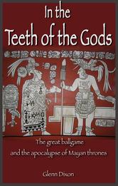 Portada de IN THE TEETH OF THE GODS: THE GREAT BALLGAME AND THE APOCALYPSE OF MAYAN THRONES