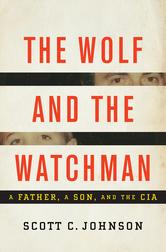 Portada de THE WOLF AND THE WATCHMAN: A FATHER, A SON, AND THE CIA