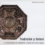 Portada de TRADICION Y FUTURO: LA UNIVERSIDAD DE VALLADOLID A TRAVES DE NUEVE SIGLOS