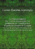 Portada de LA CHIROGNOMONIE; OU, L'ART DE RECONNAITRE LES TENDANCES DE L'INTELLIGENCE D'APRÃŠS LES FORMES DE LA MAIN (FRENCH EDITION)