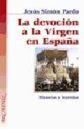 Portada de LA DEVOCION A LA VIRGEN EN ESPAÑA: HISTORIAS Y LEYENDAS