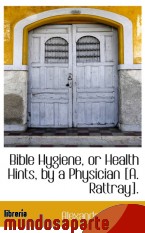 Portada de BIBLE HYGIENE, OR HEALTH HINTS, BY A PHYSICIAN [A. RATTRAY]