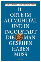 Portada de 111 ORTE IM ALTMÜHLTAL UND IN INGOLSTADT, DIE MAN GESEHEN HABEN MUSS (EBOOK)