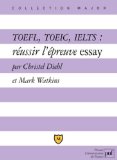 Portada de TOEFL, TOEIC, IELTS : RÉUSSIR L'ÉPREUVE ESSAY, EXPLICATIONS ET EXERCICES CORRIGÉS (MAJOR)