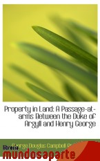 Portada de PROPERTY IN LAND: A PASSAGE-AT-ARMS BETWEEN THE DUKE OF ARGYLL AND HENRY GEORGE