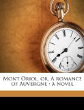 Portada de MONT ORIOL, OR, A ROMANCE OF AUVERGNE