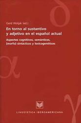 Portada de EN TORNO AL SUSTANTIVO Y ADJETIVO EN EL ESPA&Ntilde;OL ACTUAL. ASPECTOS COGNITIVOS, SEM&Aacute;NTICOS, (MORFO)SINT&Aacute;CTICOS Y LEXICOGEN&Eacute;TICOS.