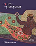 Portada de ECLIPSE DE SIETE LUNAS : MUJERES MURALISTAS EN MÉXICO / DINA COMISARENCO MIRKIN.