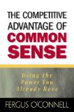 Portada de THE COMPETITIVE ADVANTAGE OF COMMON SENSE: USING THE POWER YOU ALREADY HAVE (FINANCIAL TIMES (PRENTICE HALL))