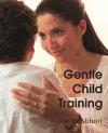 Portada de GENTLE CHILD TRAINING, GENTLE MEASURES IN THE MANAGEMENT AND TRAINING OF THE YOUNG