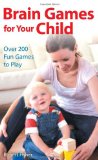 Portada de BRAIN GAMES FOR YOUR CHILD: OVER 200 FUN GAMES TO PLAY