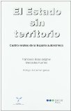 Portada de EL ESTADO SIN TERRITORIO: CUATRO RELATOS DE LA ESPAÑA AUTONOMICA