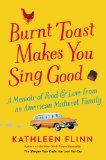 Portada de BURNT TOAST MAKES YOU SING GOOD: A MEMOIR OF FOOD AND LOVE FROM AN AMERICAN MIDWEST FAMILY