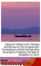 Portada de GALAXY OF COMING EVENTS: MEANING AND OUTCOME OF THE EUROPEAN WAR TERMINATING IN A WORLD CONFEDERATIO