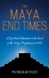 Portada de THE MAYA END TIMES: A SPIRITUAL ADVENTURE TO THE HEART OF THE MAYA PROPHECIES FOR 2012