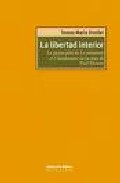 Portada de LA LIBERTAD INTERIOR. LA PROYECCION DE LE VOLONTAIRE ET L INVOLONTAIRE EN LA OBRA DE PAUL RICOEUR