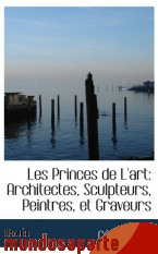 Portada de LES PRINCES DE L`ART: ARCHITECTES, SCULPTEURS, PEINTRES, ET GRAVEURS