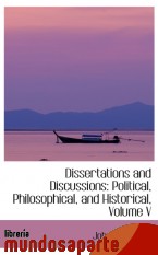 Portada de DISSERTATIONS AND DISCUSSIONS: POLITICAL, PHILOSOPHICAL, AND HISTORICAL, VOLUME V