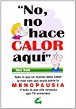 Portada de NO, NO HACE CALOR AQUI: TODO LO QUE UN MARIDO DEBE SABER SOBRE LAMENOPAUSIA Y TODO LO QUE ELLA NECESITA QUE TU ENTIENDAS