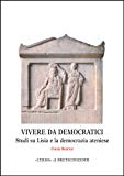 Portada de VIVERE DA DEMOCRATICI. STUDI SU LISIA E LA DEMOCRAZIA ATENIESE (MONOGRAFIE DEL CENTRO RICERCHE DI DOCUMENTAZIONE SULL'ANTICHITÀ CLASSICA)