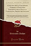 Portada de CATALOGO DELLA COLLEZIONE GABRIELE D'ANNUNZIO ESISTENTE NELLA VILLA LA CAPPONCINA, PRESSO SETTIGNANO: MOBILI ANTICHE, QUADRI, STOFFE, MAIOLICHE, VETRI ... IN TERRACOTTA, MOBILI E OGGETTI D'USO E A