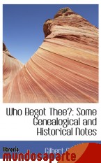 Portada de WHO BEGOT THEE?: SOME GENEALOGICAL AND HISTORICAL NOTES