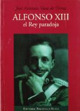 Portada de ALFONSO XIII, EL REY PARADOJA