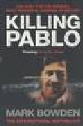 Portada de KILLING PABLO: THE HUNT FOR THE RICHEST, MOST POWERFUL CRIMINAL IN HISTORY