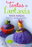 Portada de TARTAS DE FANTASÍA PARA NIÑOS: 30 DISEÑOS ORIGINALES Y DIVERTIDOS