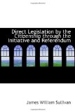 Portada de DIRECT LEGISLATION BY THE CITIZENSHIP THROUGH THE INITIATIVE AND REFERENDUM